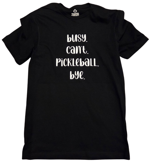 Busy. Can't. Pickleball. Bye.  short sleeve t-shirt