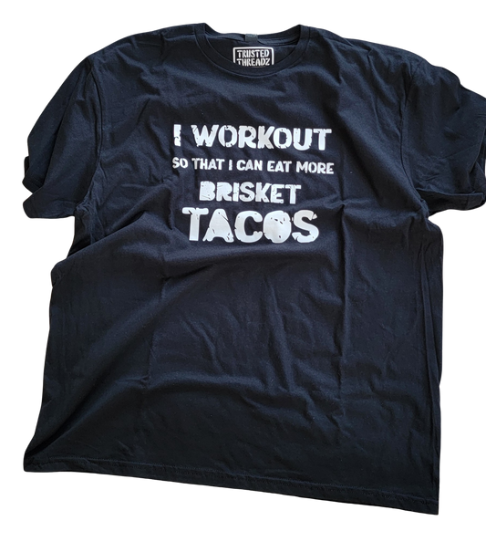 I workout so that I can eat more Brisket Tacos short sleeve t-shirt