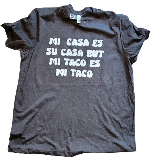 Mi Casa Es Su Casa But Mi Taco es Mi Taco